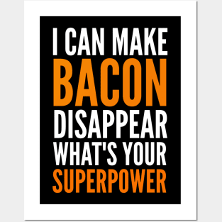 I can make bacon disappear what's your super power Posters and Art